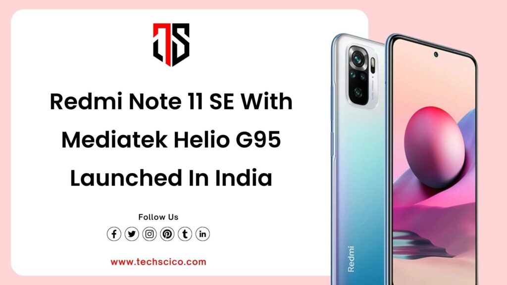 Redmi Note 11 SE With Mediatek Helio G95 Launched In India